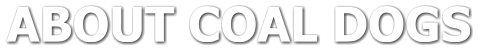 ABOUT COAL DOGS